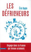 les défricheurs : voyage dans la France qui innove vraiment