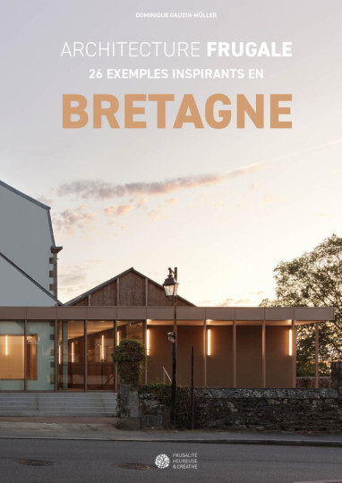 Architecture Frugale : 26 exemples inspirants en Bretagne