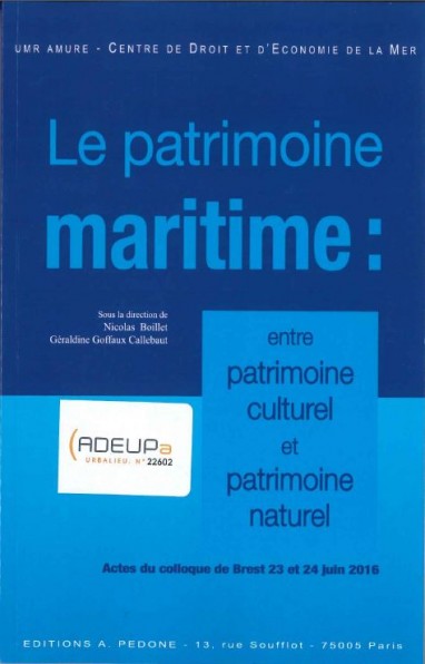 Le patrimoine maritime : entre patrimoine culturel et patrimoine naturel Actes du colloque de Brest des 23 et 24 juin 2016