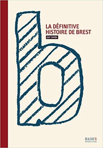 La définitive histoire de Brest La définitive histoire de Brest