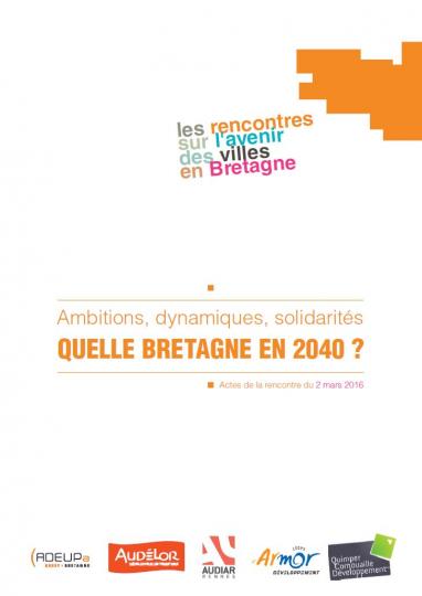 Quelle Bretagne en 2040 ? Actes de la 3ème rencontre sur l’avenir des villes en Bretagne